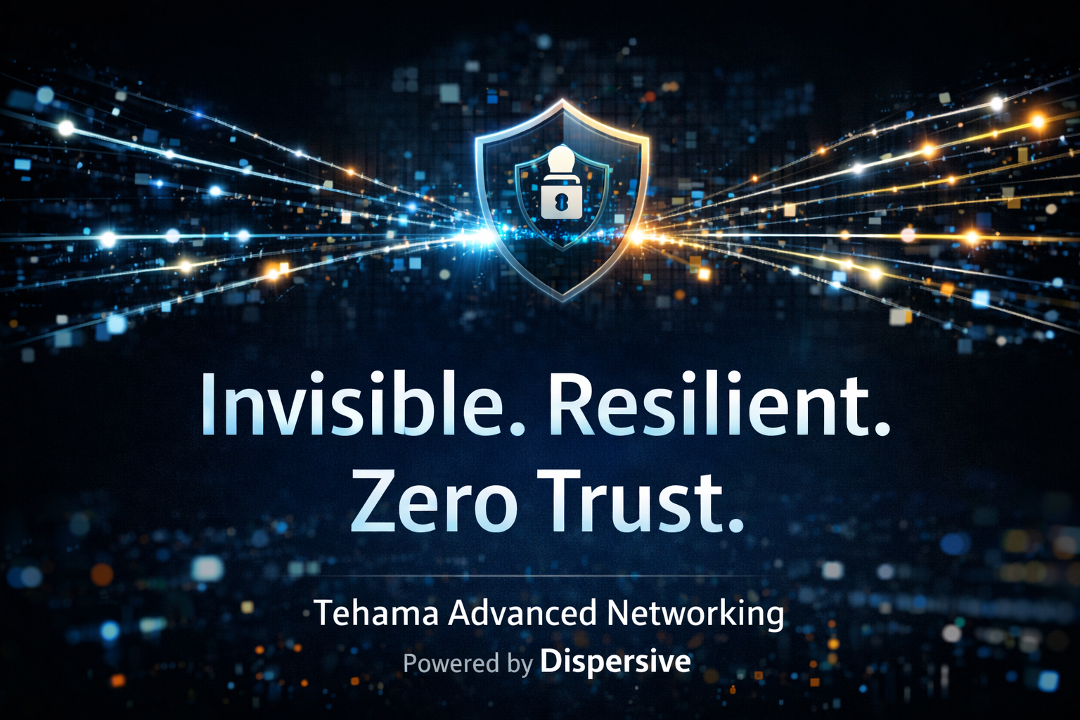 Tehama and Dispersive Announce Strategic Alliance to Deliver Next-Generation Secure Access and Stealth Networking